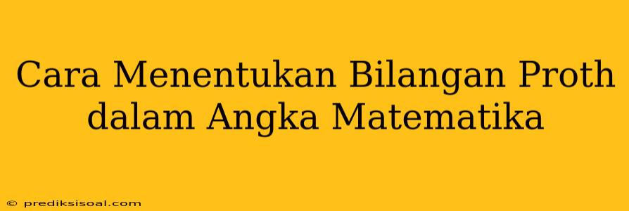 Cara Menentukan Bilangan Proth dalam Angka Matematika