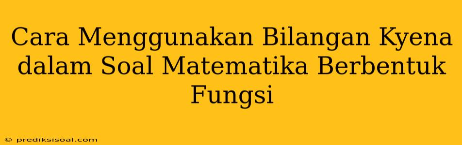 Cara Menggunakan Bilangan Kyena dalam Soal Matematika Berbentuk Fungsi