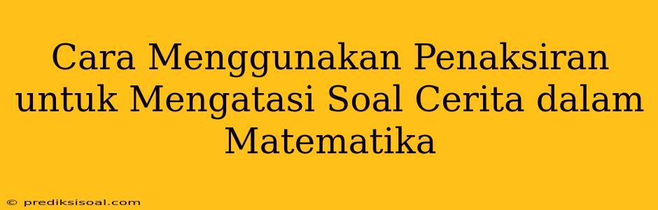 Cara Menggunakan Penaksiran untuk Mengatasi Soal Cerita dalam Matematika