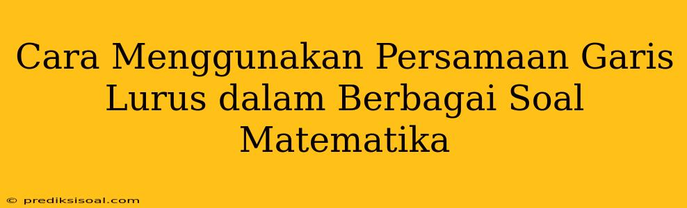 Cara Menggunakan Persamaan Garis Lurus dalam Berbagai Soal Matematika