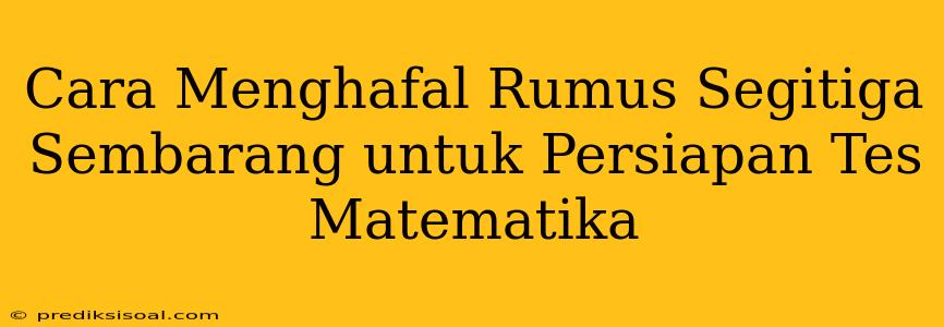 Cara Menghafal Rumus Segitiga Sembarang untuk Persiapan Tes Matematika