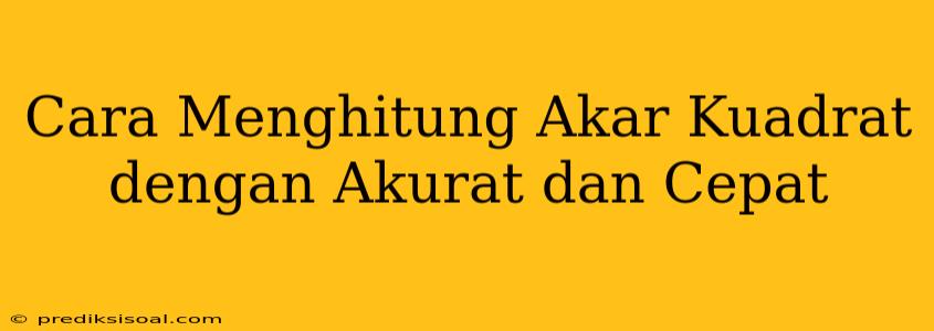 Cara Menghitung Akar Kuadrat dengan Akurat dan Cepat