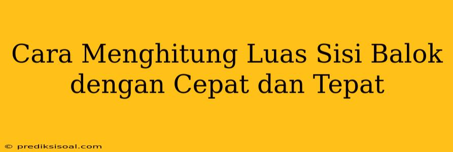 Cara Menghitung Luas Sisi Balok dengan Cepat dan Tepat