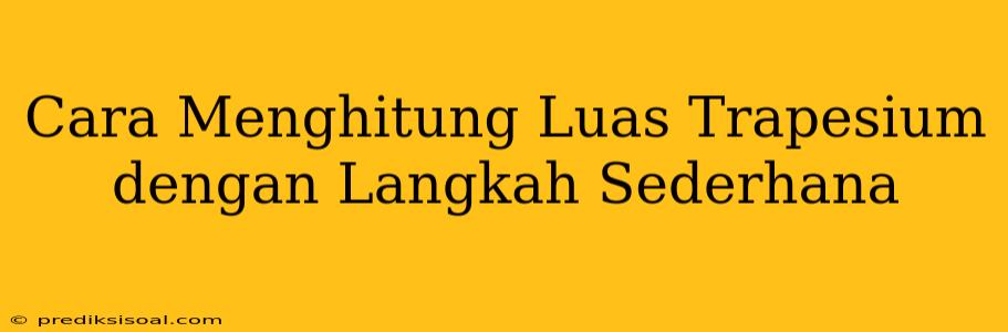 Cara Menghitung Luas Trapesium dengan Langkah Sederhana