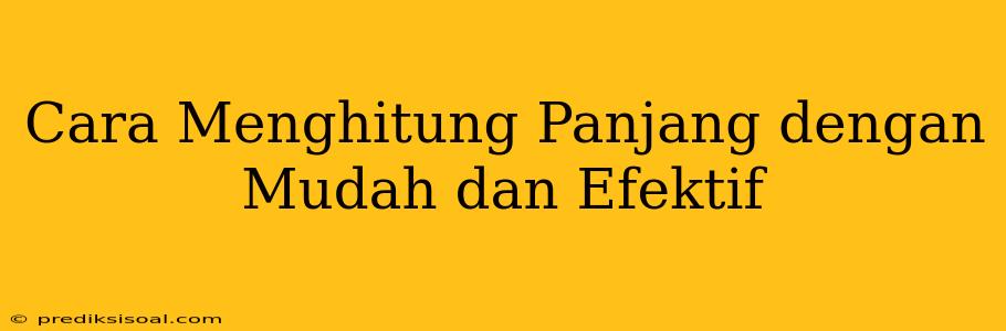 Cara Menghitung Panjang dengan Mudah dan Efektif