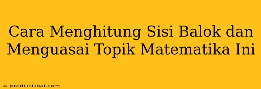 Cara Menghitung Sisi Balok dan Menguasai Topik Matematika Ini