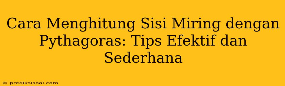 Cara Menghitung Sisi Miring dengan Pythagoras: Tips Efektif dan Sederhana