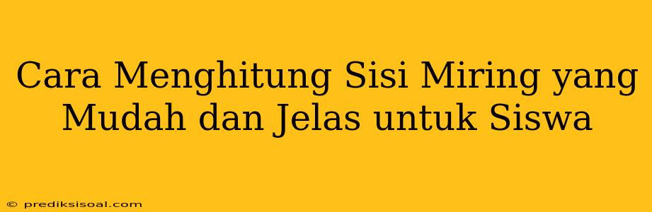 Cara Menghitung Sisi Miring yang Mudah dan Jelas untuk Siswa