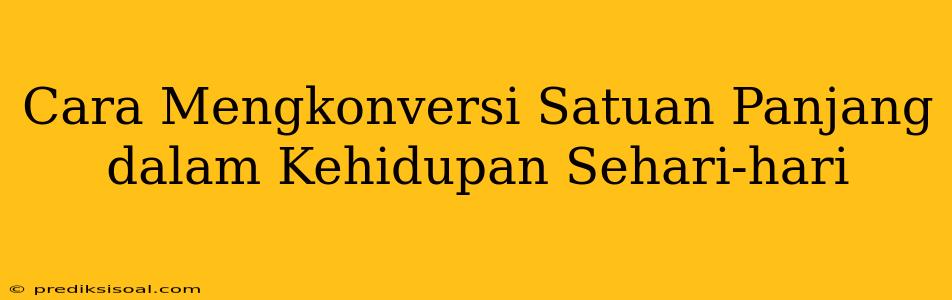 Cara Mengkonversi Satuan Panjang dalam Kehidupan Sehari-hari