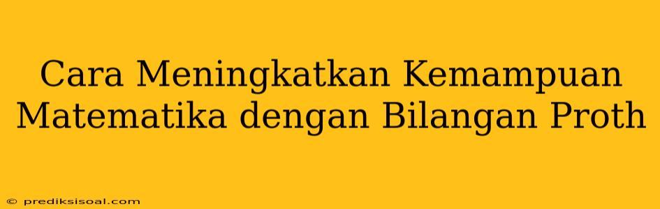 Cara Meningkatkan Kemampuan Matematika dengan Bilangan Proth