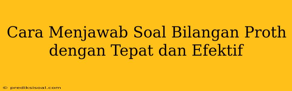 Cara Menjawab Soal Bilangan Proth dengan Tepat dan Efektif