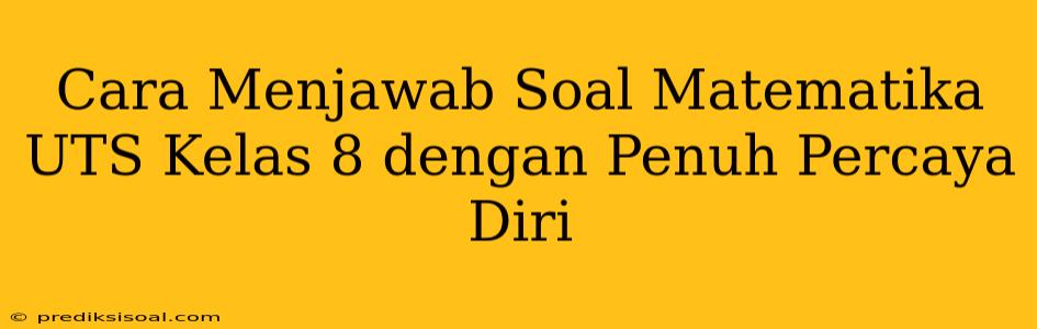 Cara Menjawab Soal Matematika UTS Kelas 8 dengan Penuh Percaya Diri