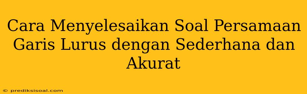 Cara Menyelesaikan Soal Persamaan Garis Lurus dengan Sederhana dan Akurat