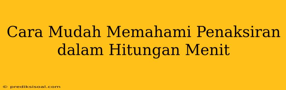 Cara Mudah Memahami Penaksiran dalam Hitungan Menit