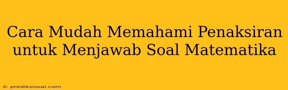 Cara Mudah Memahami Penaksiran untuk Menjawab Soal Matematika