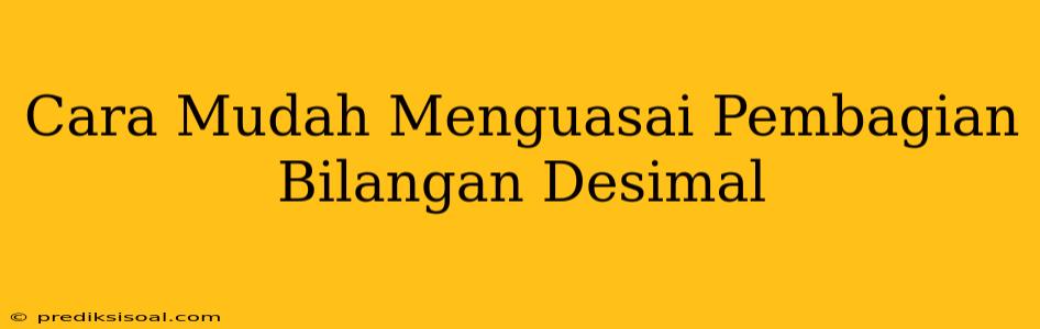 Cara Mudah Menguasai Pembagian Bilangan Desimal