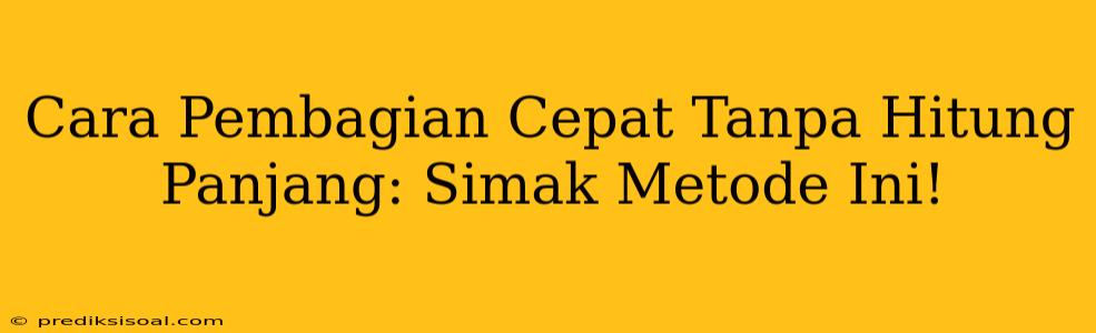 Cara Pembagian Cepat Tanpa Hitung Panjang: Simak Metode Ini!