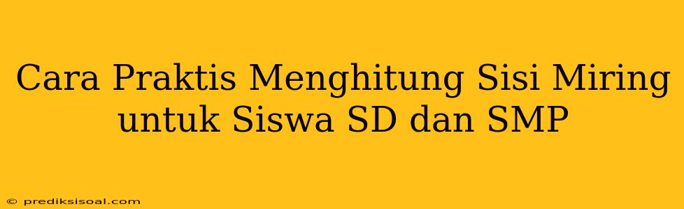 Cara Praktis Menghitung Sisi Miring untuk Siswa SD dan SMP