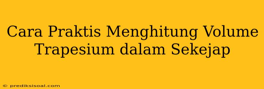 Cara Praktis Menghitung Volume Trapesium dalam Sekejap