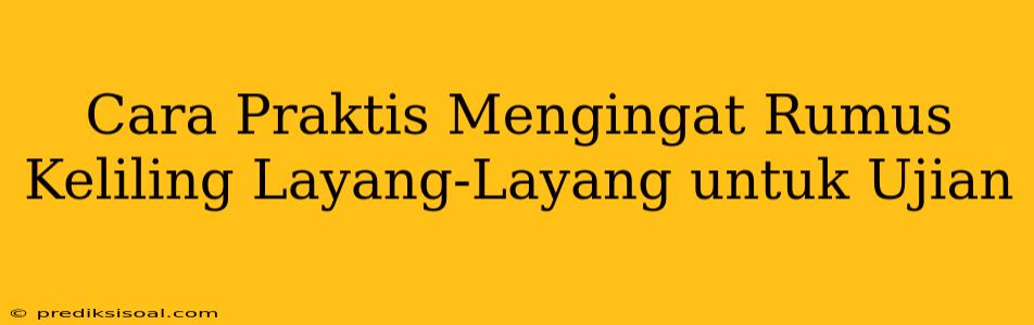 Cara Praktis Mengingat Rumus Keliling Layang-Layang untuk Ujian