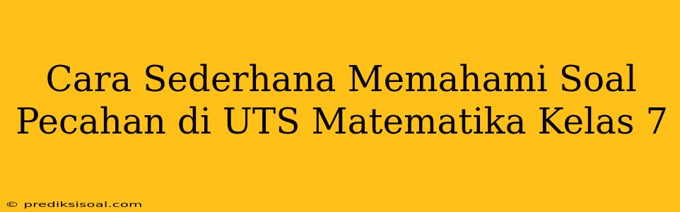 Cara Sederhana Memahami Soal Pecahan di UTS Matematika Kelas 7