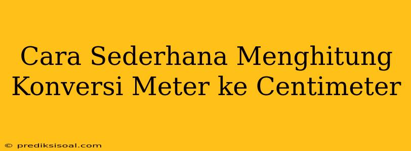 Cara Sederhana Menghitung Konversi Meter ke Centimeter