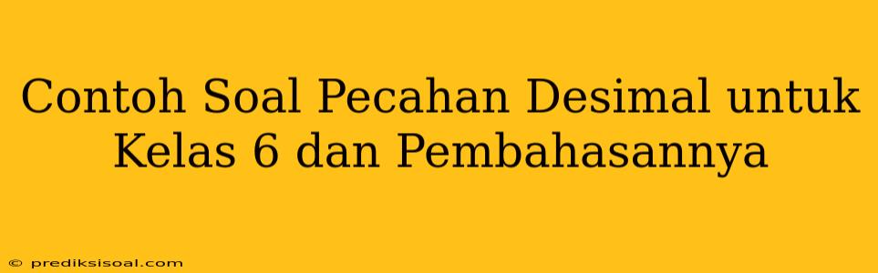 Contoh Soal Pecahan Desimal untuk Kelas 6 dan Pembahasannya