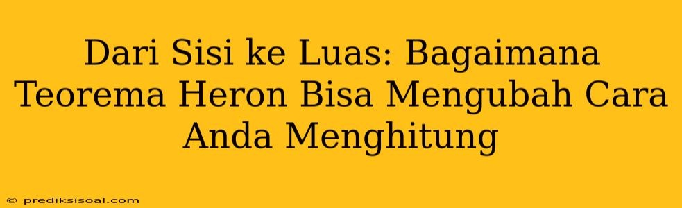 Dari Sisi ke Luas: Bagaimana Teorema Heron Bisa Mengubah Cara Anda Menghitung