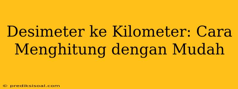 Desimeter ke Kilometer: Cara Menghitung dengan Mudah