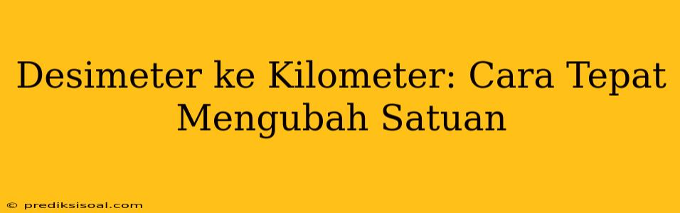 Desimeter ke Kilometer: Cara Tepat Mengubah Satuan