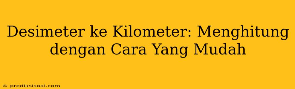 Desimeter ke Kilometer: Menghitung dengan Cara Yang Mudah