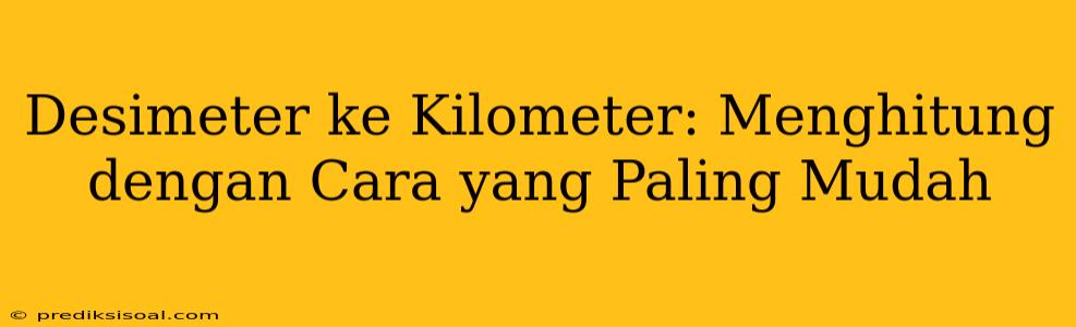 Desimeter ke Kilometer: Menghitung dengan Cara yang Paling Mudah