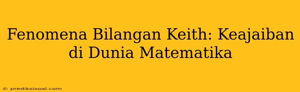 Fenomena Bilangan Keith: Keajaiban di Dunia Matematika