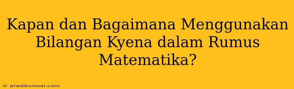 Kapan dan Bagaimana Menggunakan Bilangan Kyena dalam Rumus Matematika?