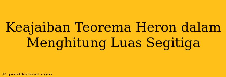 Keajaiban Teorema Heron dalam Menghitung Luas Segitiga