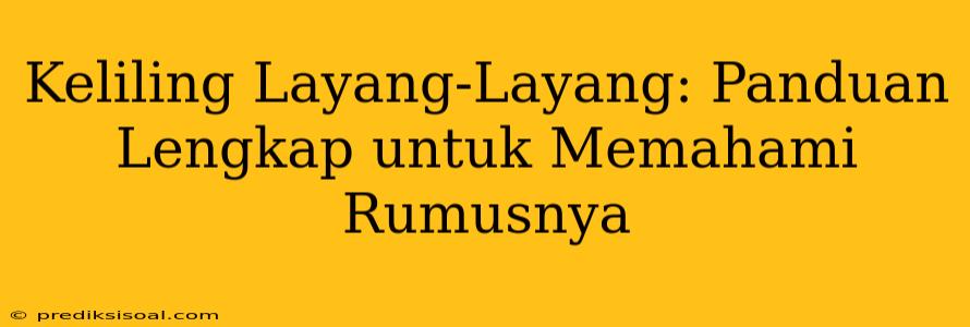 Keliling Layang-Layang: Panduan Lengkap untuk Memahami Rumusnya