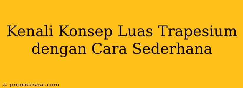 Kenali Konsep Luas Trapesium dengan Cara Sederhana