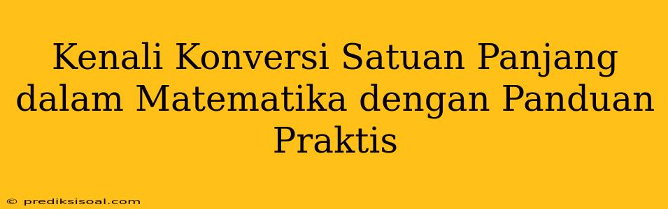 Kenali Konversi Satuan Panjang dalam Matematika dengan Panduan Praktis