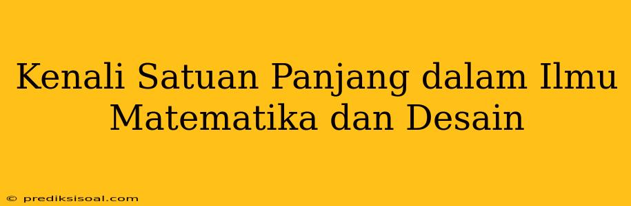 Kenali Satuan Panjang dalam Ilmu Matematika dan Desain