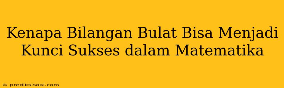 Kenapa Bilangan Bulat Bisa Menjadi Kunci Sukses dalam Matematika