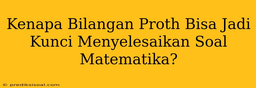 Kenapa Bilangan Proth Bisa Jadi Kunci Menyelesaikan Soal Matematika?