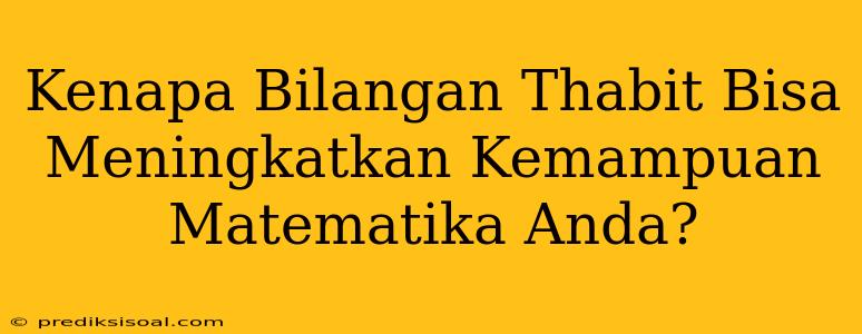 Kenapa Bilangan Thabit Bisa Meningkatkan Kemampuan Matematika Anda?