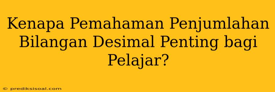 Kenapa Pemahaman Penjumlahan Bilangan Desimal Penting bagi Pelajar?