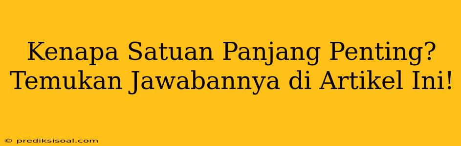 Kenapa Satuan Panjang Penting? Temukan Jawabannya di Artikel Ini!