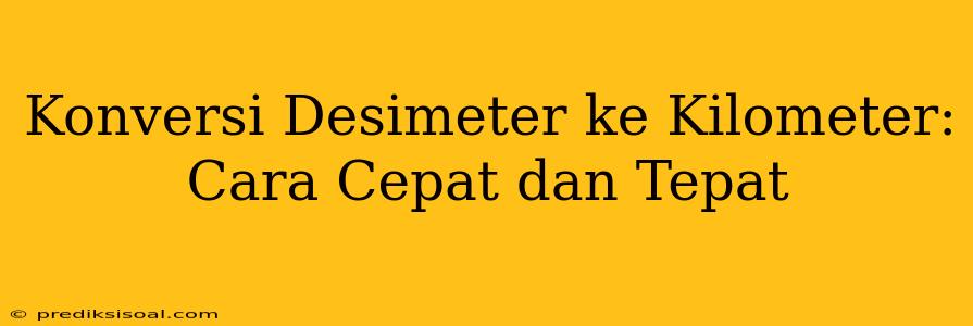 Konversi Desimeter ke Kilometer: Cara Cepat dan Tepat