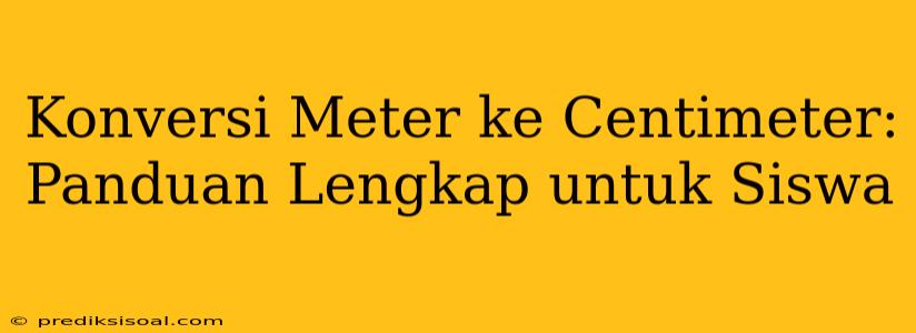 Konversi Meter ke Centimeter: Panduan Lengkap untuk Siswa