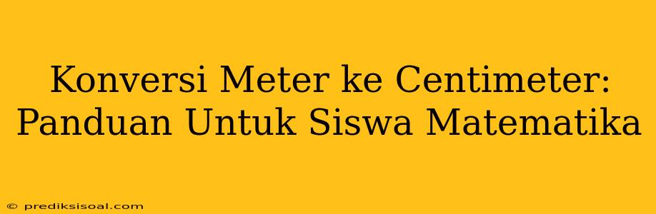 Konversi Meter ke Centimeter: Panduan Untuk Siswa Matematika