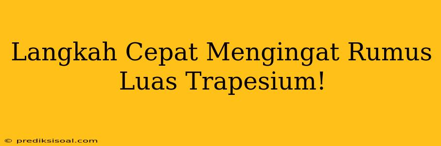 Langkah Cepat Mengingat Rumus Luas Trapesium!