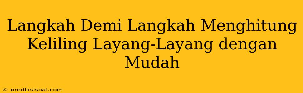 Langkah Demi Langkah Menghitung Keliling Layang-Layang dengan Mudah