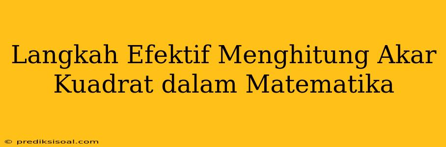 Langkah Efektif Menghitung Akar Kuadrat dalam Matematika